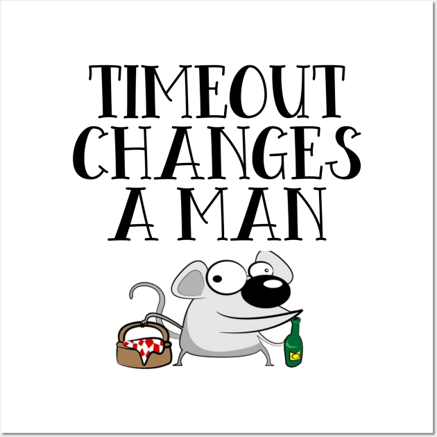 Timeout Changes A Man Wall Art by Seopdesigns